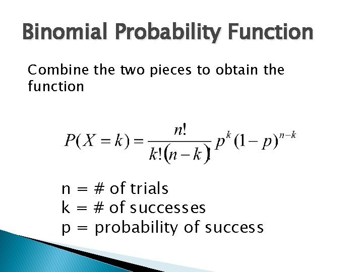 Binomial Probability Function Combine the two pieces to obtain the function n = #