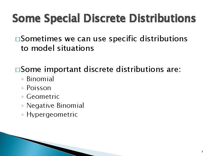 Some Special Discrete Distributions � Sometimes we can use specific distributions to model situations