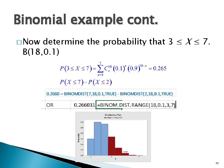 Binomial example cont. determine the probability that 3 ≤ X ≤ 7. B(18, 0.