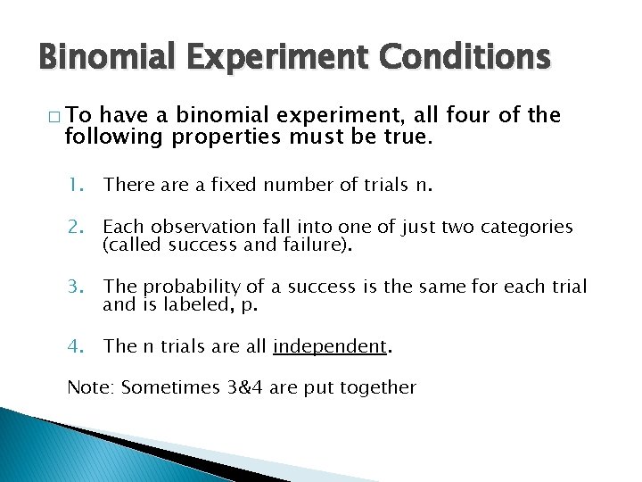 Binomial Experiment Conditions � To have a binomial experiment, all four of the following