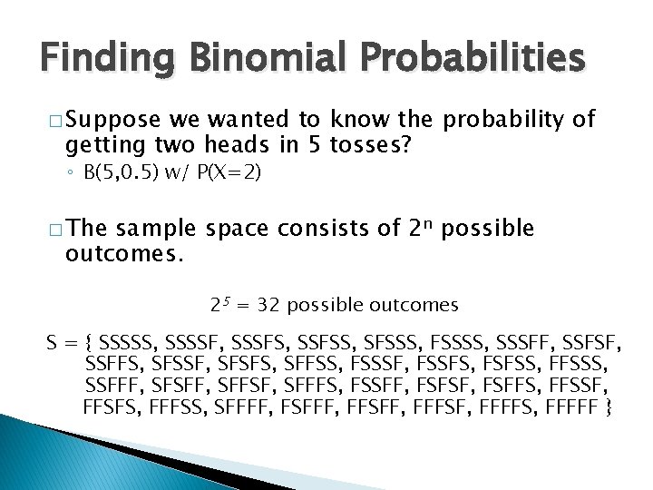 Finding Binomial Probabilities � Suppose we wanted to know the probability of getting two