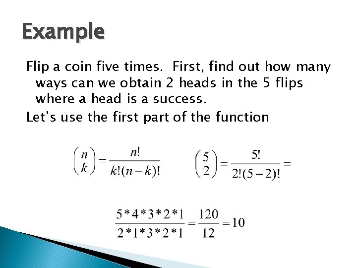 Example Flip a coin five times. First, find out how many ways can we