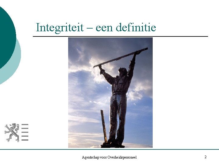 Integriteit – een definitie Agentschap voor Overheidspersoneel 2 