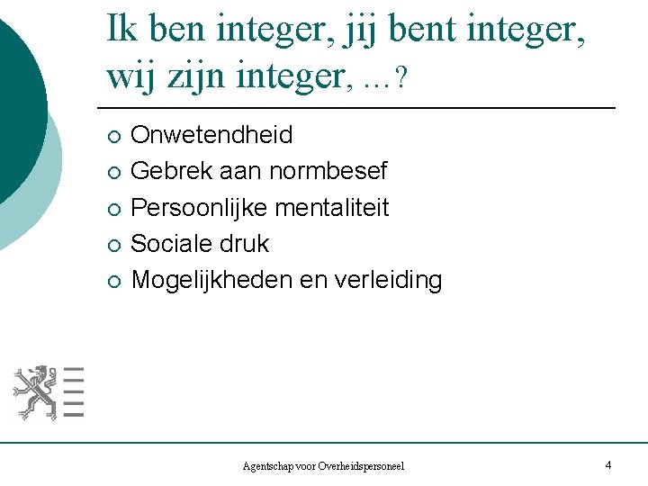 Ik ben integer, jij bent integer, wij zijn integer, …? ¡ ¡ ¡ Onwetendheid