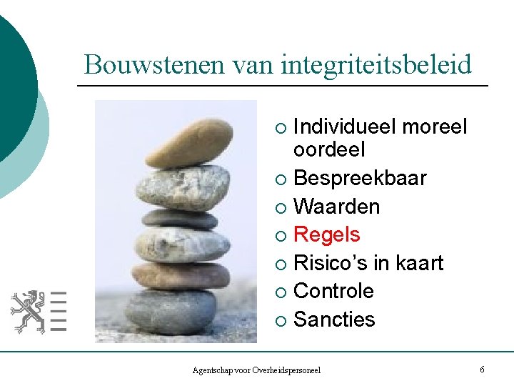 Bouwstenen van integriteitsbeleid Individueel moreel oordeel ¡ Bespreekbaar ¡ Waarden ¡ Regels ¡ Risico’s