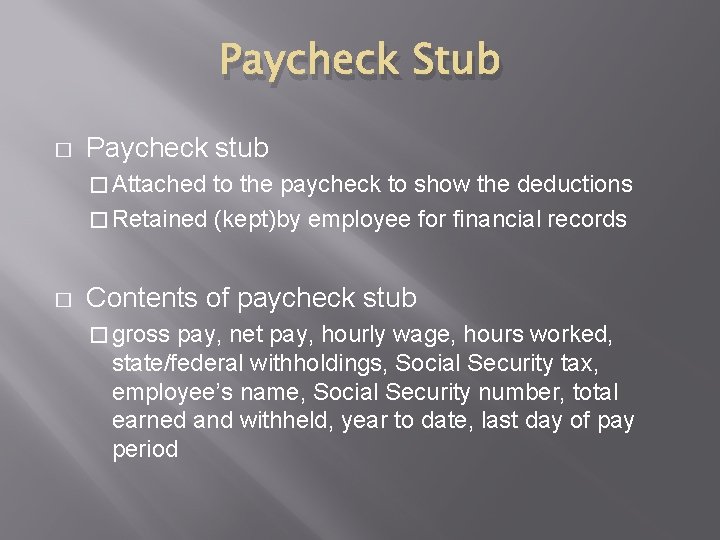 Paycheck Stub � Paycheck stub � Attached to the paycheck to show the deductions