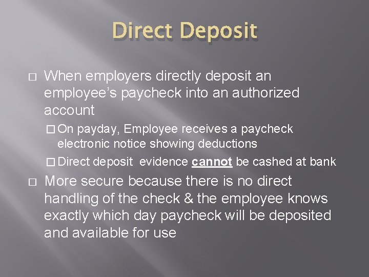 Direct Deposit � When employers directly deposit an employee’s paycheck into an authorized account