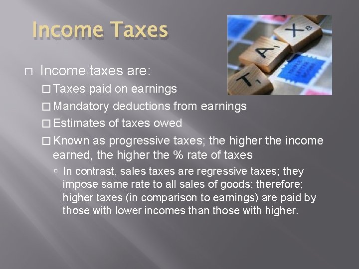 Income Taxes � Income taxes are: � Taxes paid on earnings � Mandatory deductions