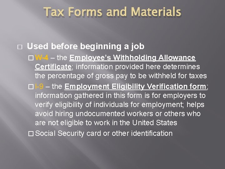 Tax Forms and Materials � Used before beginning a job � W-4 – the