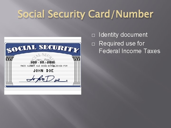 Social Security Card/Number � � Identity document Required use for Federal Income Taxes 