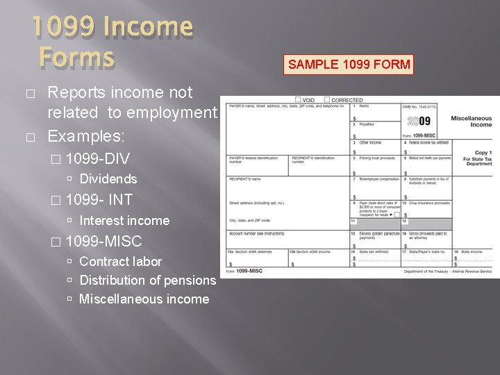 1099 Income Forms � � Reports income not related to employment Examples: � 1099