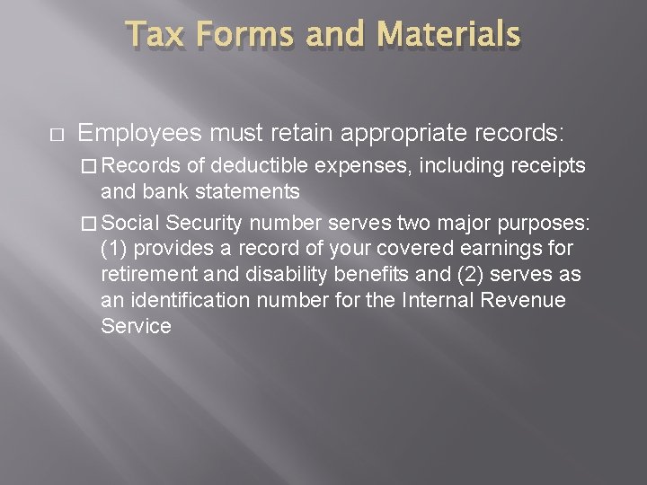 Tax Forms and Materials � Employees must retain appropriate records: � Records of deductible
