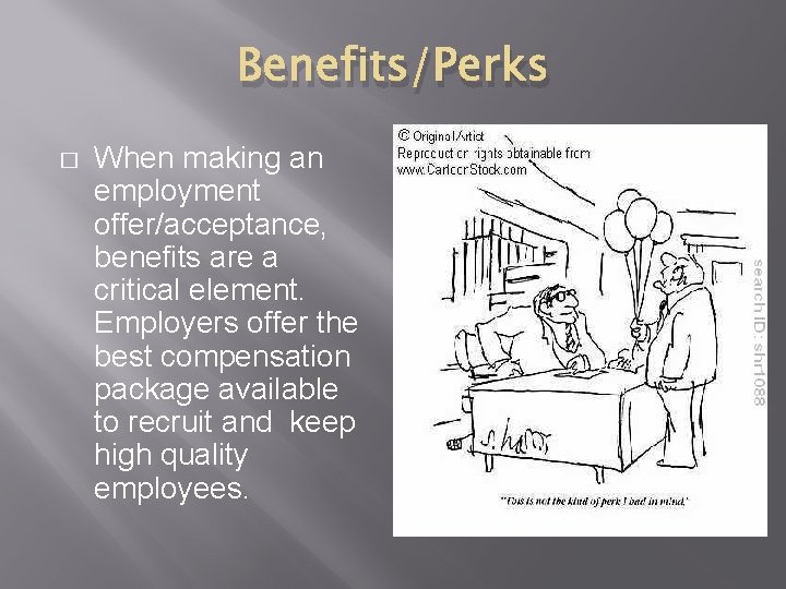 Benefits/Perks � When making an employment offer/acceptance, benefits are a critical element. Employers offer