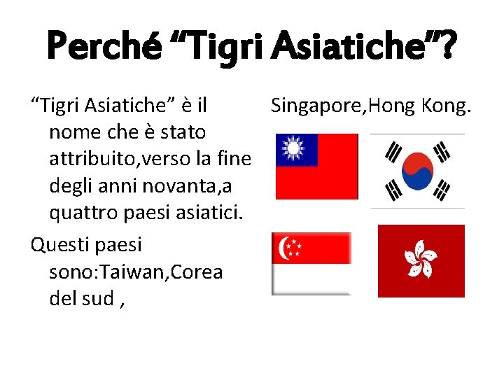 Perché “Tigri Asiatiche”? Singapore, Hong Kong. “Tigri Asiatiche” è il nome che è stato