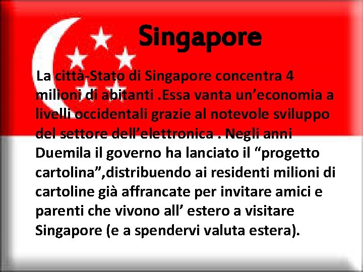 Singapore La città-Stato di Singapore concentra 4 milioni di abitanti. Essa vanta un’economia a