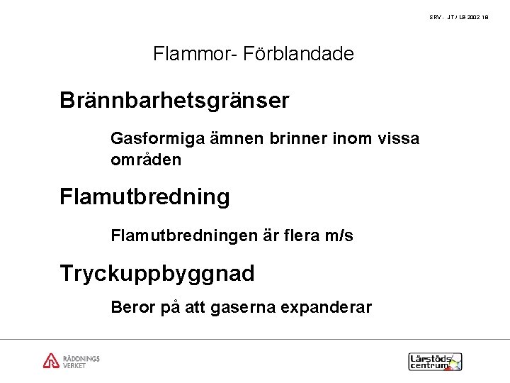 SRV - JT / LB 2002 18 Flammor- Förblandade Brännbarhetsgränser Gasformiga ämnen brinner inom