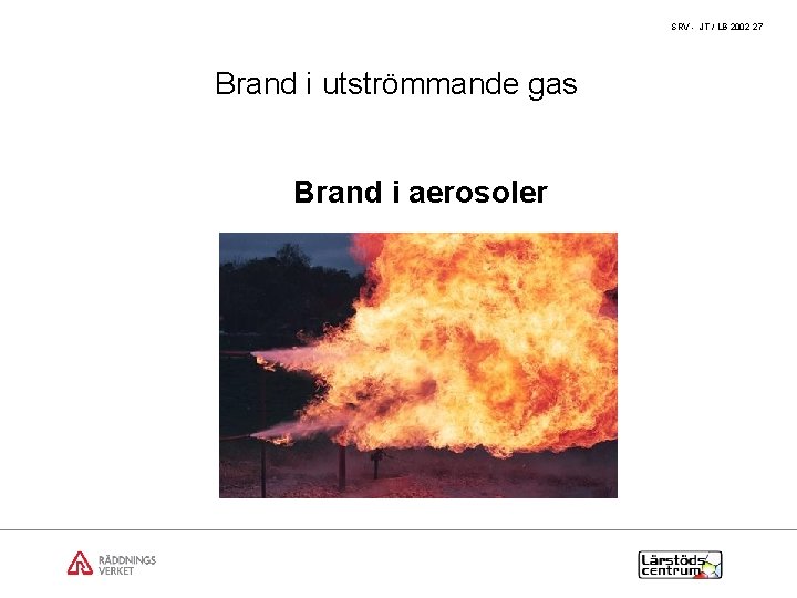 SRV - JT / LB 2002 27 Brand i utströmmande gas Brand i aerosoler