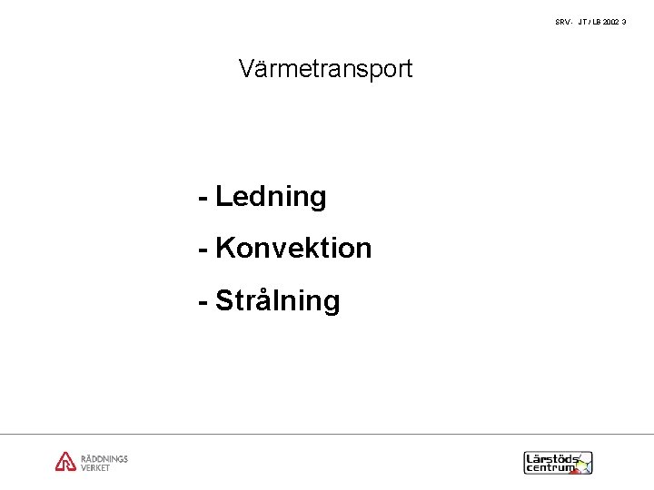 SRV - JT / LB 2002 3 Värmetransport - Ledning - Konvektion - Strålning