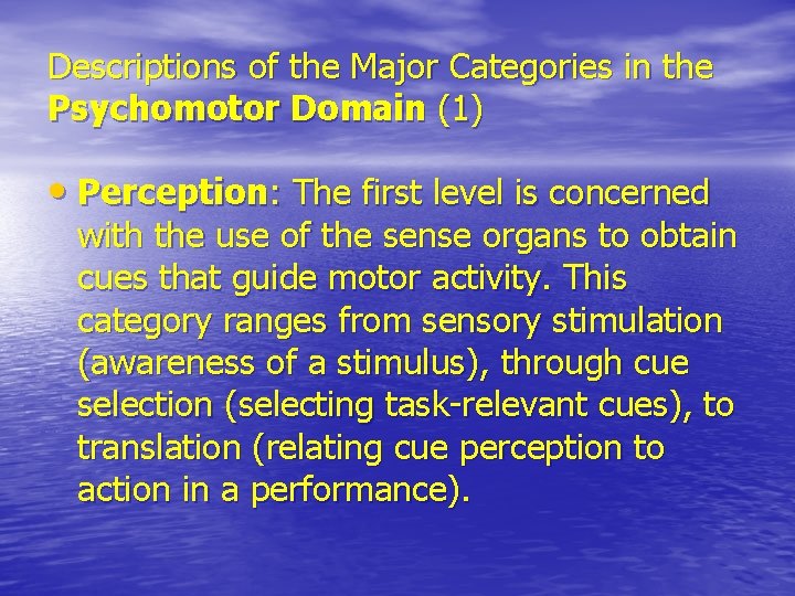 Descriptions of the Major Categories in the Psychomotor Domain (1) • Perception: The first Descriptions of the Major Categories in the Psychomotor Domain (1) • Perception: The first