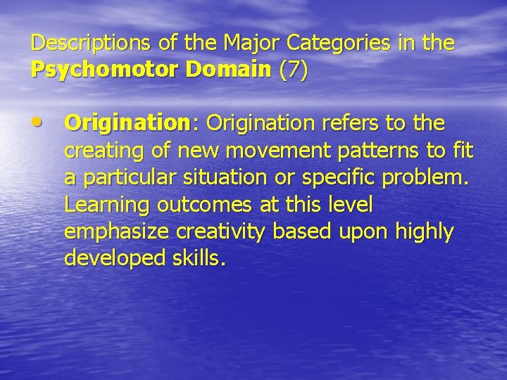 Descriptions of the Major Categories in the Psychomotor Domain (7) • Origination: Origination refers Descriptions of the Major Categories in the Psychomotor Domain (7) • Origination: Origination refers