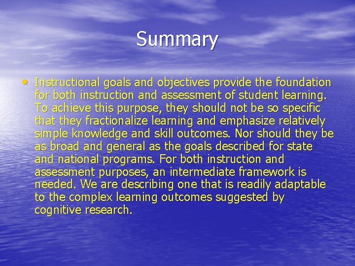 Summary • Instructional goals and objectives provide the foundation for both instruction and assessment Summary • Instructional goals and objectives provide the foundation for both instruction and assessment