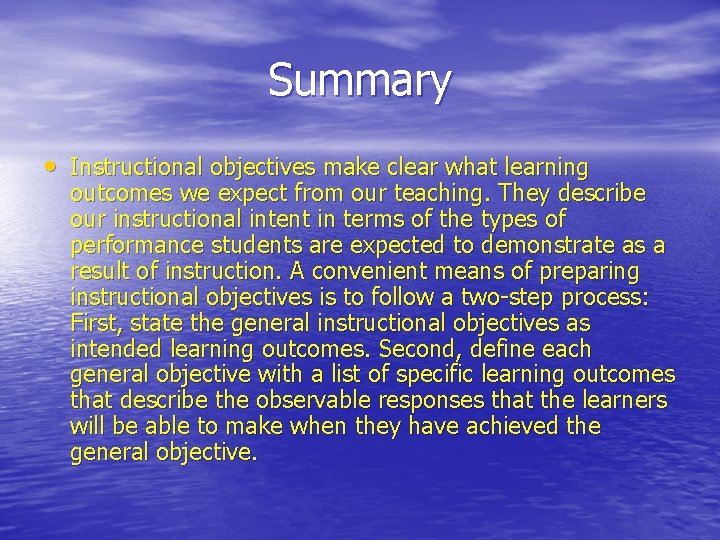 Summary • Instructional objectives make clear what learning outcomes we expect from our teaching. Summary • Instructional objectives make clear what learning outcomes we expect from our teaching.