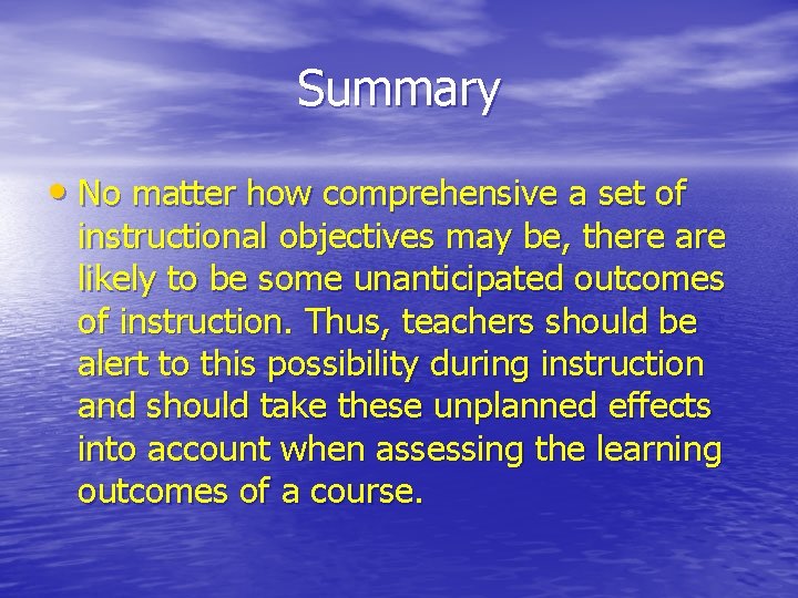Summary • No matter how comprehensive a set of instructional objectives may be, there Summary • No matter how comprehensive a set of instructional objectives may be, there