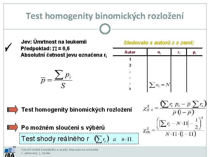 Test homogenity binomických rozložení Jev: Úmrtnost na leukemii Předpoklad: P = 0, 6 Absolutní