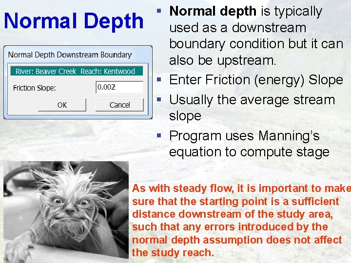 Normal Depth § Normal depth is typically used as a downstream boundary condition but Normal Depth § Normal depth is typically used as a downstream boundary condition but