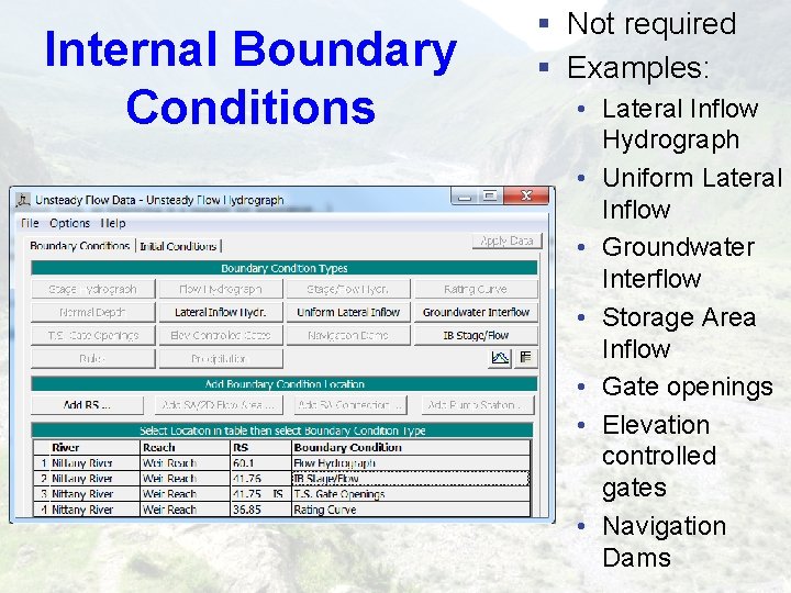 Internal Boundary Conditions § Not required § Examples: • Lateral Inflow Hydrograph • Uniform Internal Boundary Conditions § Not required § Examples: • Lateral Inflow Hydrograph • Uniform