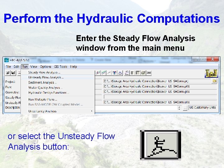 Perform the Hydraulic Computations Enter the Steady Flow Analysis window from the main menu Perform the Hydraulic Computations Enter the Steady Flow Analysis window from the main menu