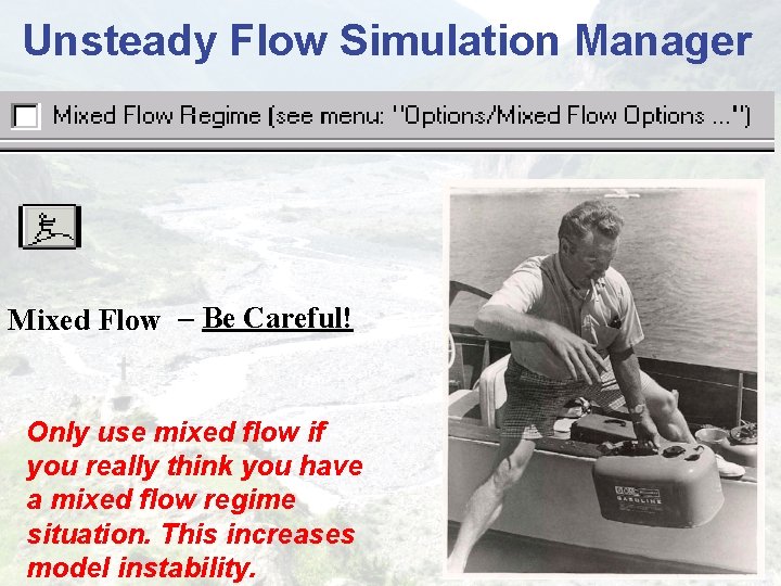 Unsteady Flow Simulation Manager Mixed Flow – Be Careful! Only use mixed flow if