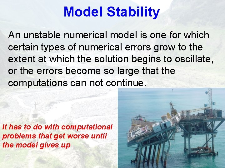 Model Stability An unstable numerical model is one for which certain types of numerical