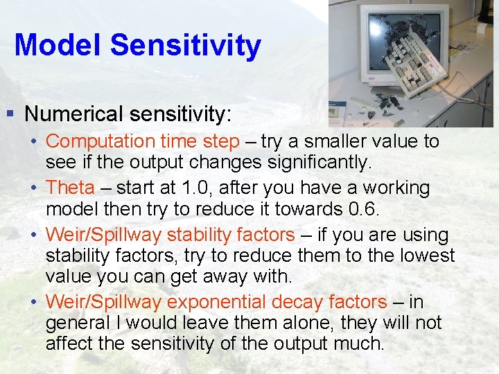 Model Sensitivity § Numerical sensitivity: • Computation time step – try a smaller value