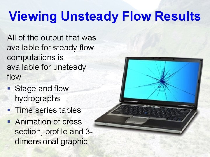 Viewing Unsteady Flow Results All of the output that was available for steady flow Viewing Unsteady Flow Results All of the output that was available for steady flow