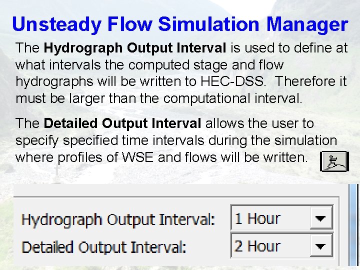 Unsteady Flow Simulation Manager The Hydrograph Output Interval is used to define at what