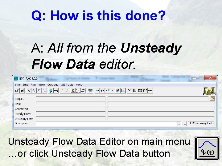 Q: How is this done? A: All from the Unsteady Flow Data editor. Unsteady