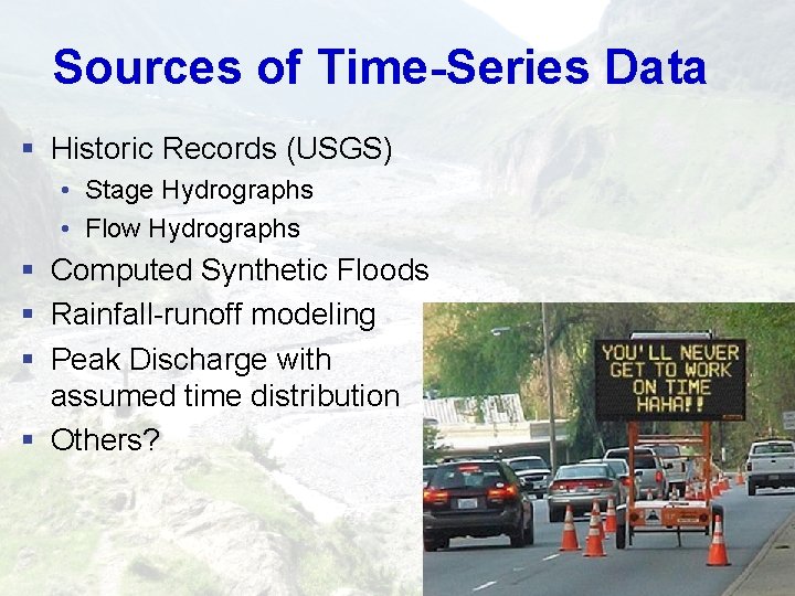 Sources of Time-Series Data § Historic Records (USGS) • Stage Hydrographs • Flow Hydrographs Sources of Time-Series Data § Historic Records (USGS) • Stage Hydrographs • Flow Hydrographs