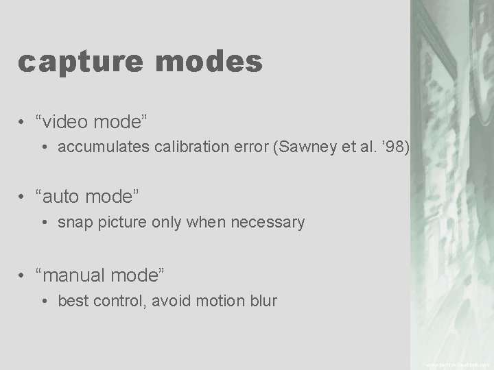 capture modes • “video mode” • accumulates calibration error (Sawney et al. ’ 98)