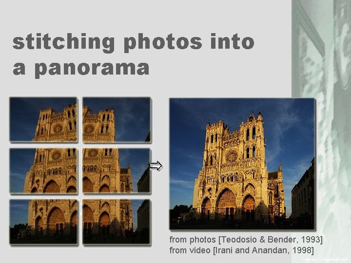 stitching photos into a panorama from photos [Teodosio & Bender, 1993] from video [Irani