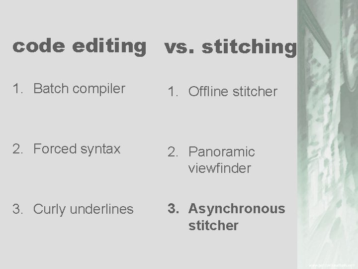 code editing vs. stitching 1. Batch compiler 1. Offline stitcher 2. Forced syntax 2.