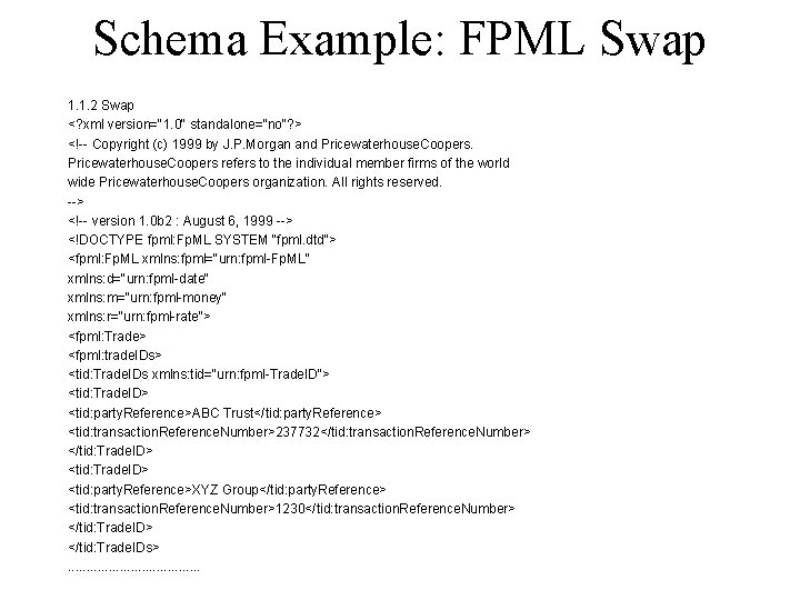 Schema Example: FPML Swap 1. 1. 2 Swap <? xml version="1. 0" standalone="no"? >