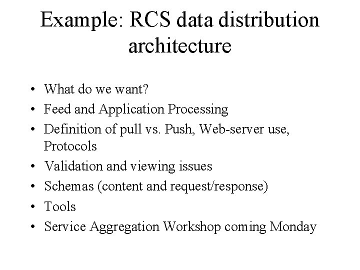 Example: RCS data distribution architecture • What do we want? • Feed and Application