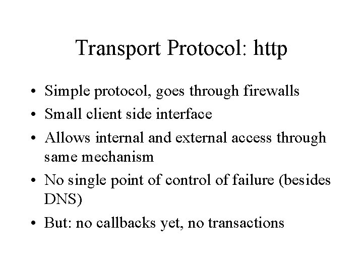 Transport Protocol: http • Simple protocol, goes through firewalls • Small client side interface