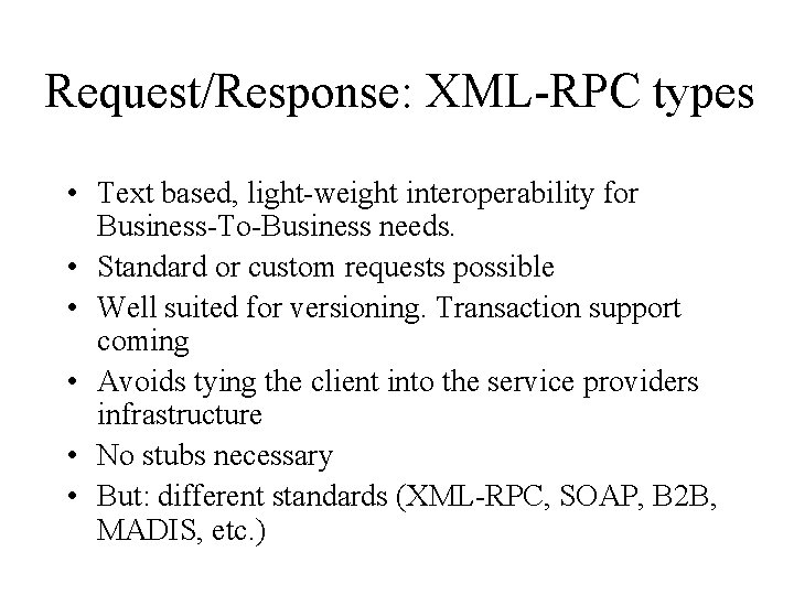 Request/Response: XML-RPC types • Text based, light-weight interoperability for Business-To-Business needs. • Standard or