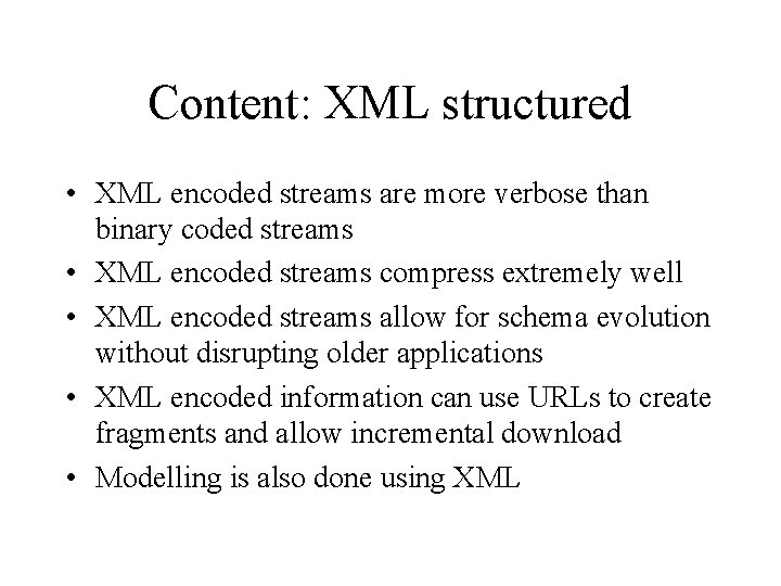 Content: XML structured • XML encoded streams are more verbose than binary coded streams
