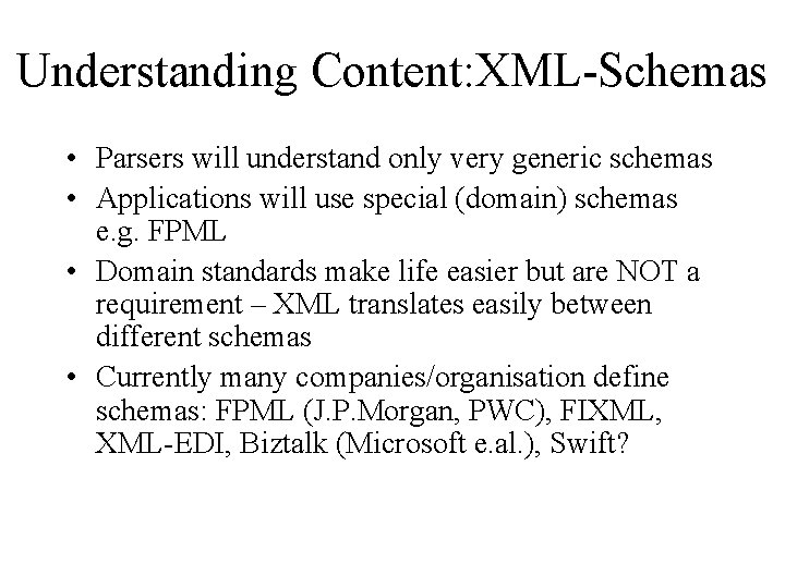Understanding Content: XML-Schemas • Parsers will understand only very generic schemas • Applications will