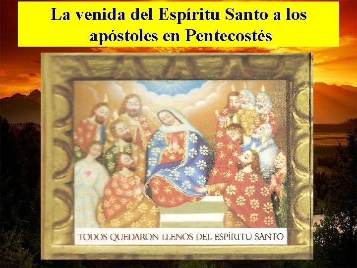 La venida del Espíritu Santo a los apóstoles en Pentecostés 