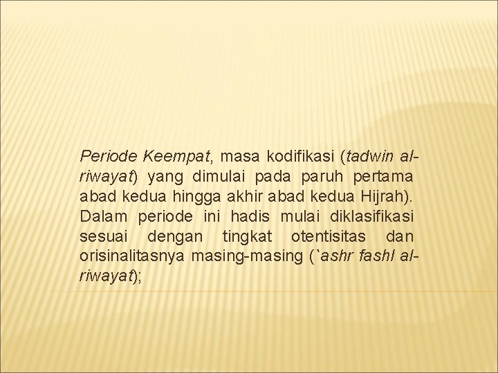 Periode Keempat, masa kodifikasi (tadwin alriwayat) yang dimulai pada paruh pertama abad kedua hingga