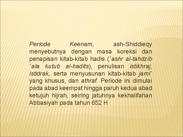 Periode Keenam, ash-Shiddieqy menyebutnya dengan masa koreksi dan penapisan kitab-kitab hadis (`ashr al-tahdzib `ala